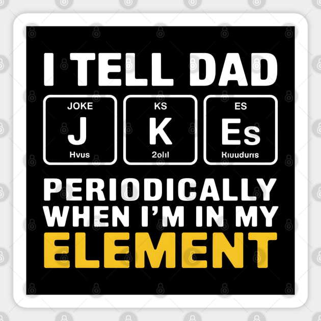 I Tell Dad Jokes Periodically When I'm In My Element Magnet by MakerMind8.2